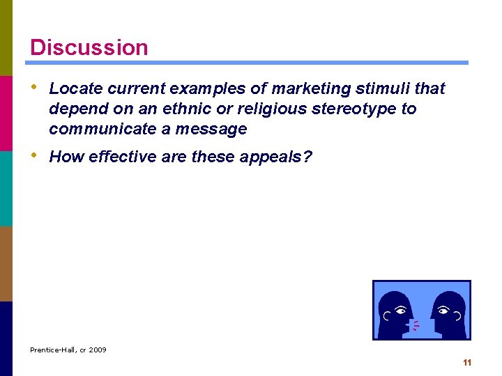 Discussion • Locate current examples of marketing stimuli that depend on an ethnic or