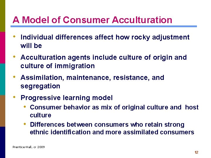 A Model of Consumer Acculturation • Individual differences affect how rocky adjustment will be