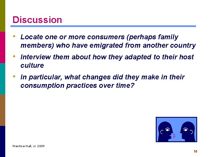 Discussion • Locate one or more consumers (perhaps family members) who have emigrated from