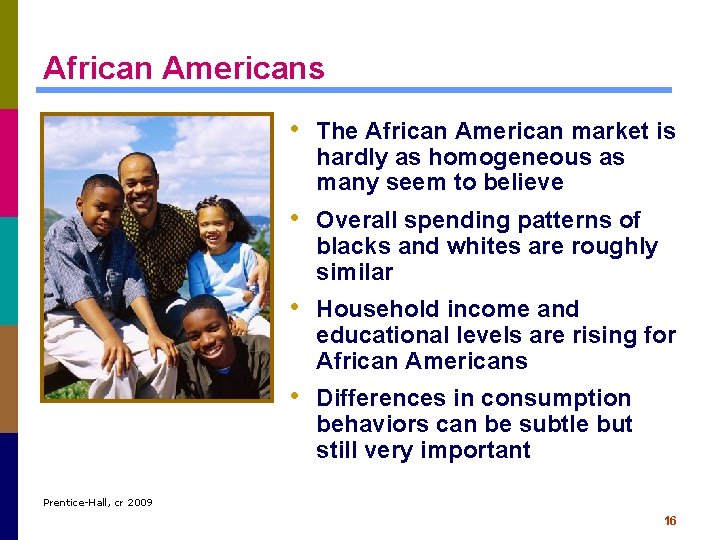 African Americans • The African American market is hardly as homogeneous as many seem