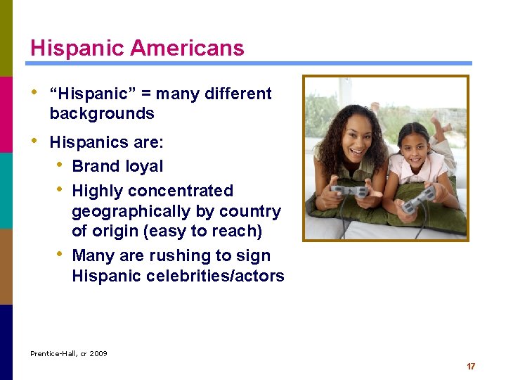 Hispanic Americans • “Hispanic” = many different backgrounds • Hispanics are: • Brand loyal