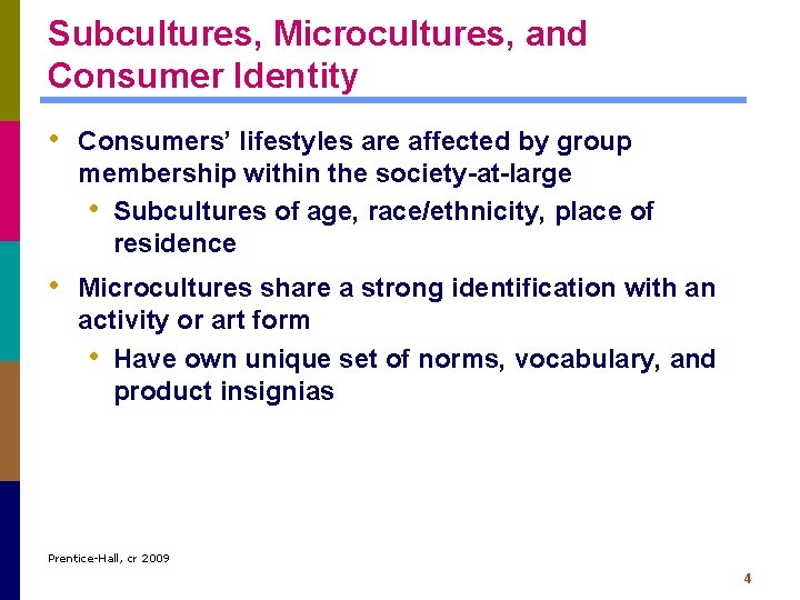 Subcultures, Microcultures, and Consumer Identity • Consumers’ lifestyles are affected by group membership within