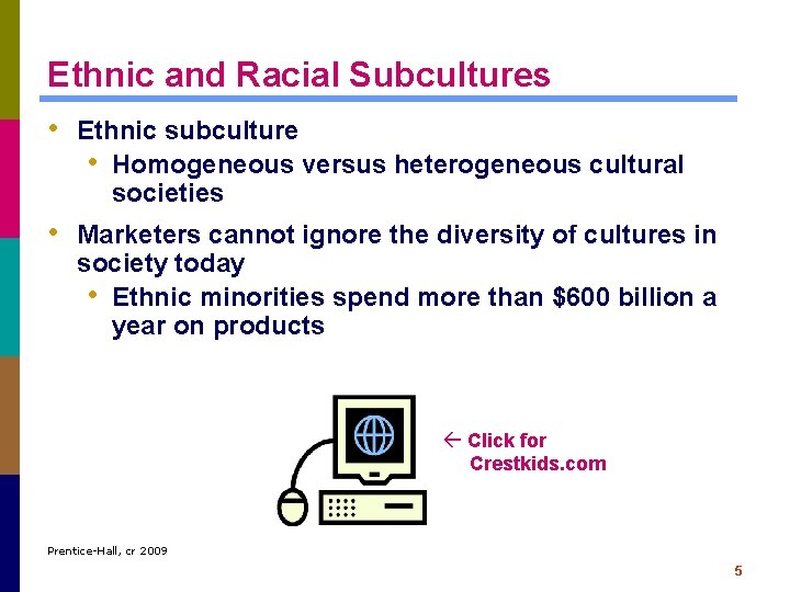 Ethnic and Racial Subcultures • Ethnic subculture • Homogeneous versus heterogeneous cultural societies •