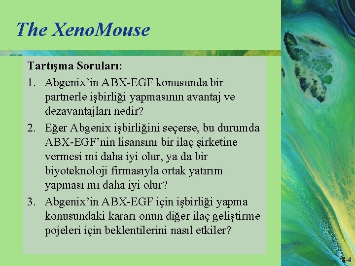 The Xeno. Mouse Tartışma Soruları: 1. Abgenix’in ABX-EGF konusunda bir partnerle işbirliği yapmasının avantaj