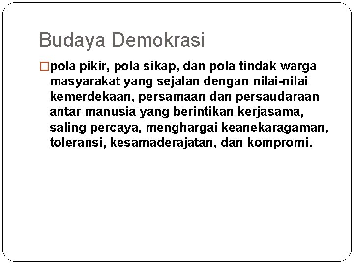 Budaya Demokrasi �pola pikir, pola sikap, dan pola tindak warga masyarakat yang sejalan dengan