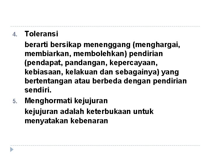 4. 5. Toleransi berarti bersikap menenggang (menghargai, membiarkan, membolehkan) pendirian (pendapat, pandangan, kepercayaan, kebiasaan,