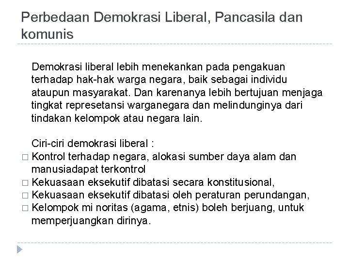 Perbedaan Demokrasi Liberal, Pancasila dan komunis Demokrasi liberal lebih menekankan pada pengakuan terhadap hak-hak