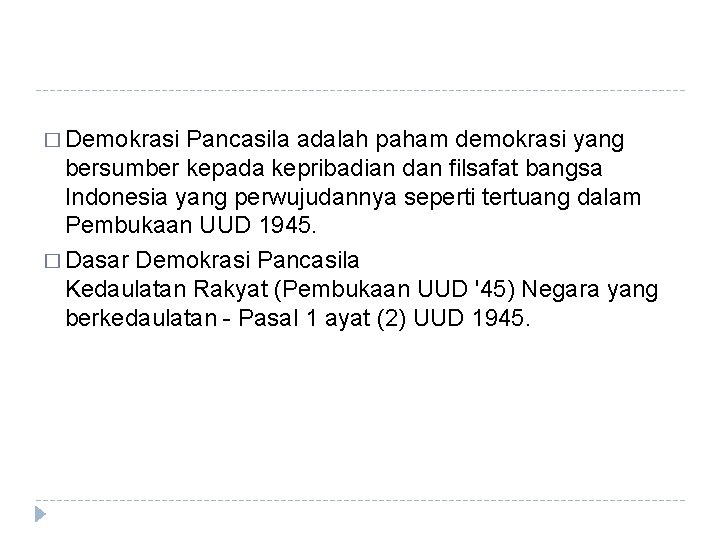 � Demokrasi Pancasila adalah paham demokrasi yang bersumber kepada kepribadian dan filsafat bangsa Indonesia