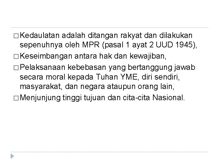 � Kedaulatan adalah ditangan rakyat dan dilakukan sepenuhnya oleh MPR (pasal 1 ayat 2