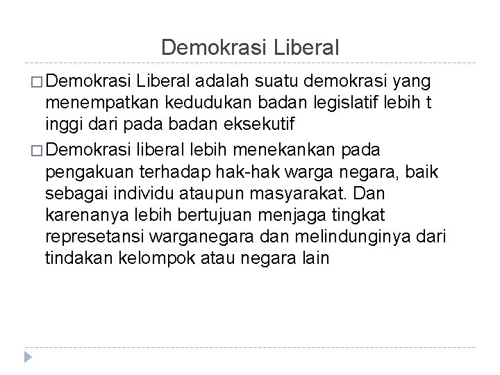 Demokrasi Liberal � Demokrasi Liberal adalah suatu demokrasi yang menempatkan kedudukan badan legislatif lebih