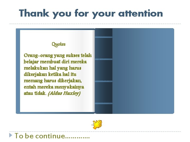 Thank you for your attention Quotes Orang-orang yang sukses telah belajar membuat diri mereka