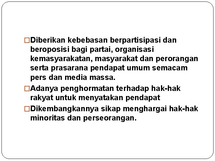 �Diberikan kebebasan berpartisipasi dan beroposisi bagi partai, organisasi kemasyarakatan, masyarakat dan perorangan serta prasarana