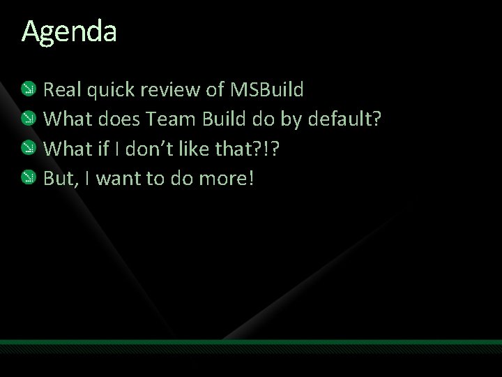 Agenda Real quick review of MSBuild What does Team Build do by default? What Agenda Real quick review of MSBuild What does Team Build do by default? What