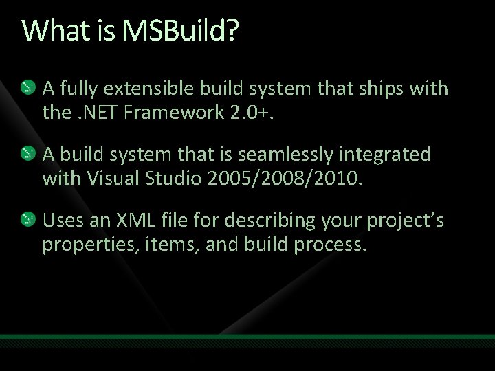 What is MSBuild? A fully extensible build system that ships with the. NET Framework What is MSBuild? A fully extensible build system that ships with the. NET Framework