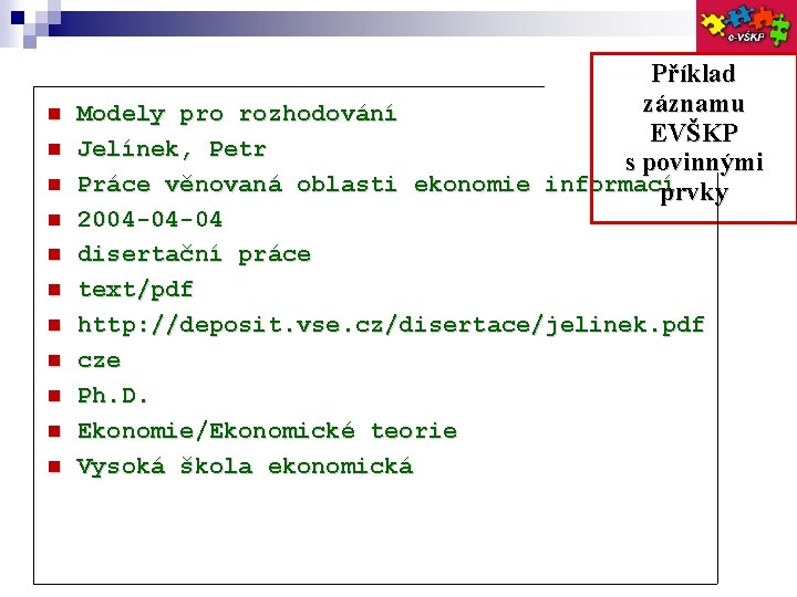  Příklad záznamu Modely pro rozhodování EVŠKP Jelínek, Petr s povinnými Práce věnovaná oblasti