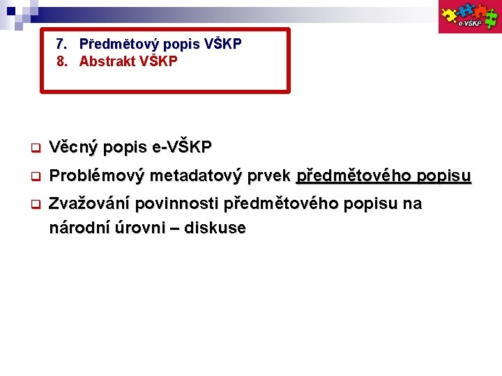 7. Předmětový popis VŠKP 8. Abstrakt VŠKP Věcný popis e-VŠKP Problémový metadatový prvek předmětového