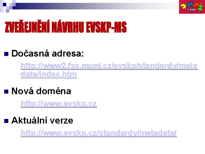  Dočasná adresa: http: //www 2. fss. muni. cz/evskp/standardy/meta data/index. htm Nová doména http: