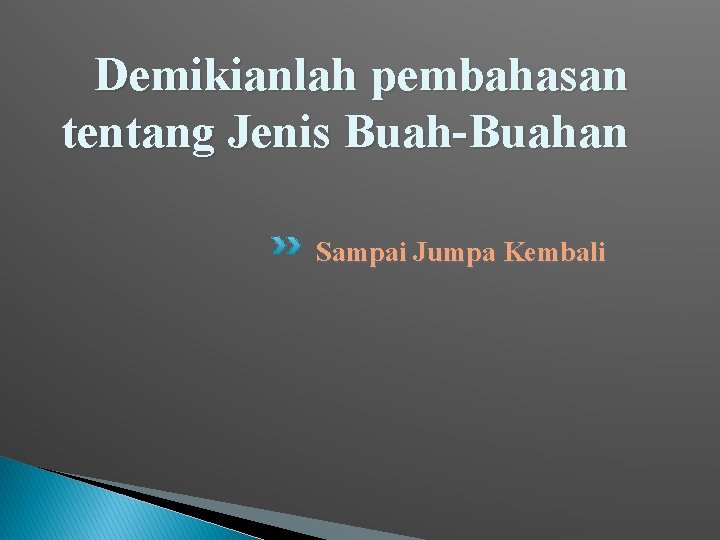 Demikianlah pembahasan tentang Jenis Buah-Buahan Sampai Jumpa Kembali 