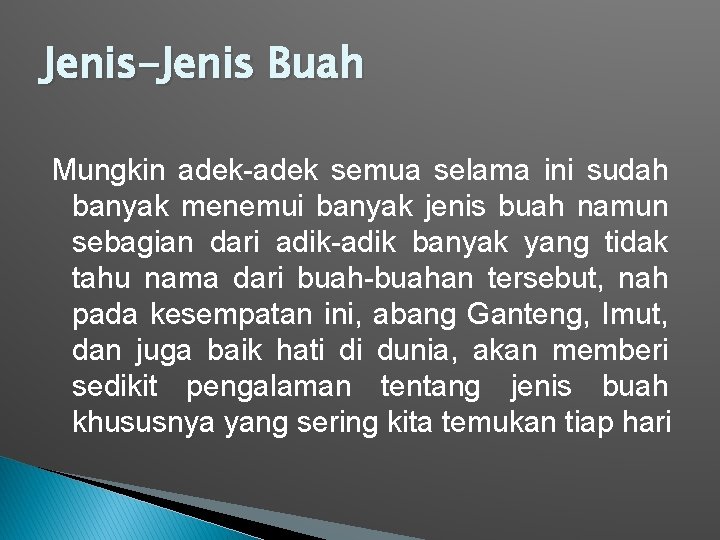 Jenis-Jenis Buah Mungkin adek-adek semua selama ini sudah banyak menemui banyak jenis buah namun