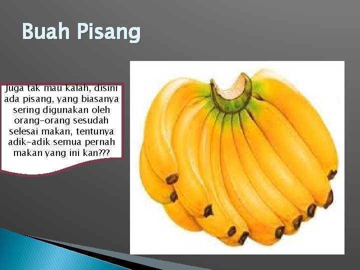 Buah Pisang Juga tak mau kalah, disini ada pisang, yang biasanya sering digunakan oleh