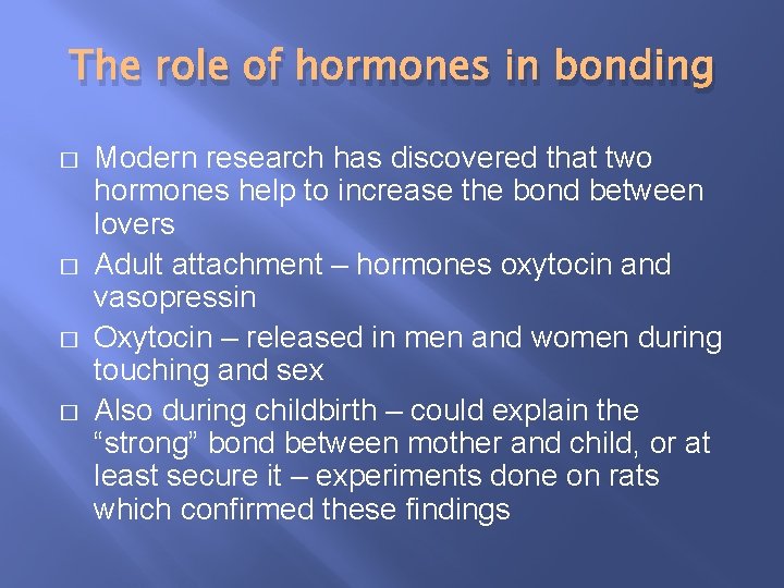 The role of hormones in bonding � � Modern research has discovered that two