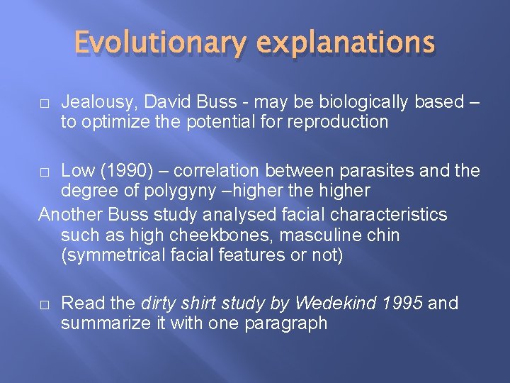Evolutionary explanations � Jealousy, David Buss - may be biologically based – to optimize