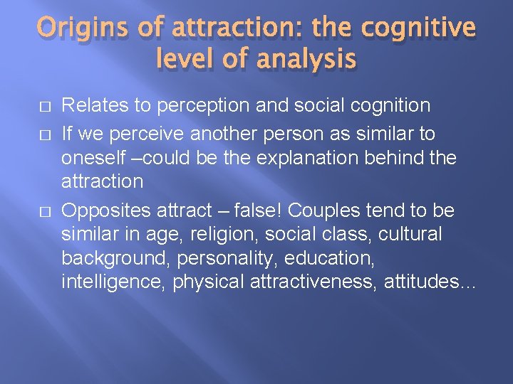Origins of attraction: the cognitive level of analysis � � � Relates to perception