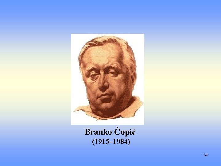Branko Ćopić (1915– 1984) 14 