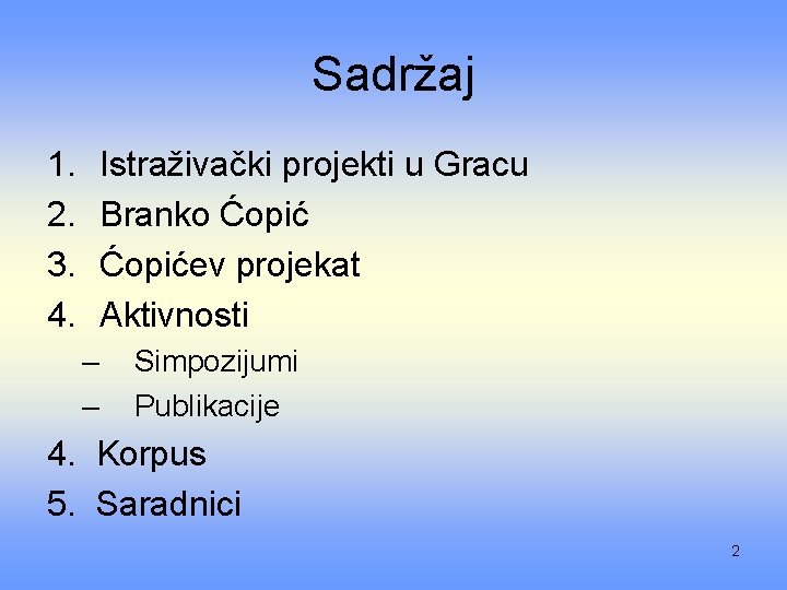 Sadržaj 1. 2. 3. 4. Istraživački projekti u Gracu Branko Ćopićev projekat Aktivnosti –