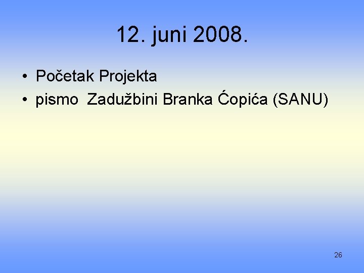 12. juni 2008. • Početak Projekta • pismo Zadužbini Branka Ćopića (SANU) 26 
