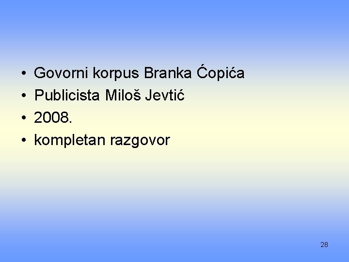  • • Govorni korpus Branka Ćopića Publicista Miloš Jevtić 2008. kompletan razgovor 28