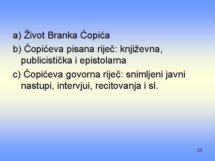 a) Život Branka Ćopića b) Ćopićeva pisana riječ: književna, publicistička i epistolarna c) Ćopićeva