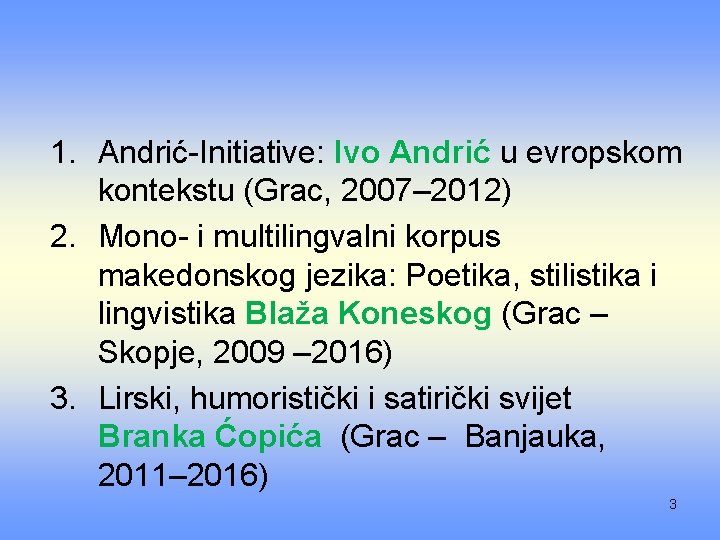 1. Andrić-Initiative: Ivo Andrić u evropskom kontekstu (Grac, 2007– 2012) 2. Mono- i multilingvalni