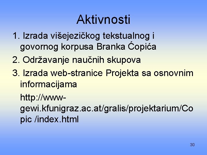 Aktivnosti 1. Izrada višejezičkog tekstualnog i govornog korpusa Branka Ćopića 2. Održavanje naučnih skupova