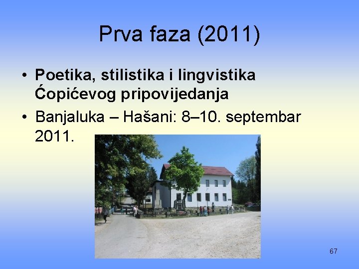 Prva faza (2011) • Poetika, stilistika i lingvistika Ćopićevog pripovijedanja • Banjaluka – Hašani: