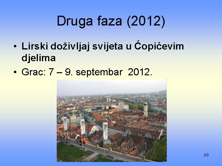 Druga faza (2012) • Lirski doživljaj svijeta u Ćopićevim djelima • Grac: 7 –