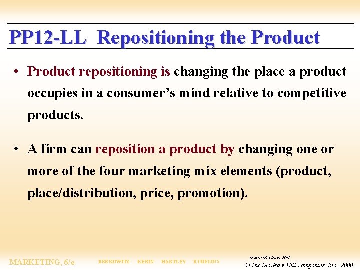 PP 12 -LL Repositioning the Product • Product repositioning is changing the place a