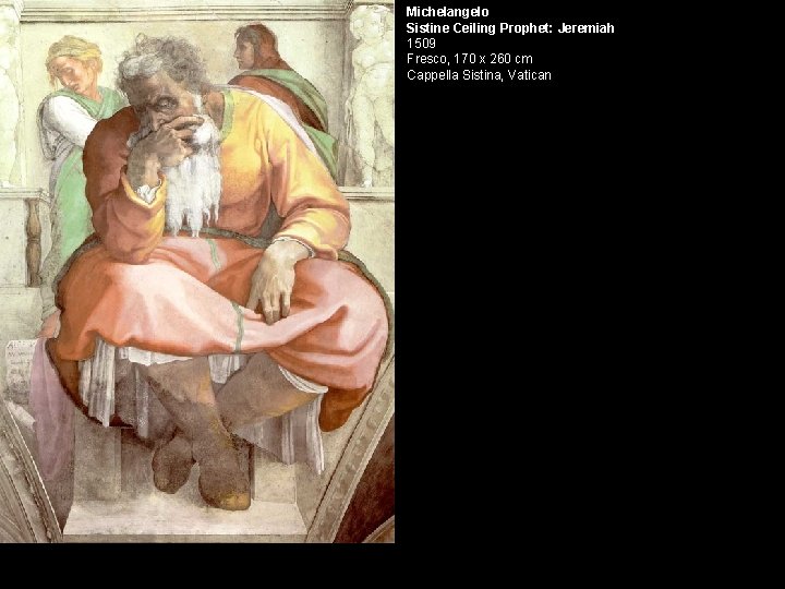 Michelangelo Sistine Ceiling Prophet: Jeremiah 1509 Fresco, 170 x 260 cm Cappella Sistina, Vatican