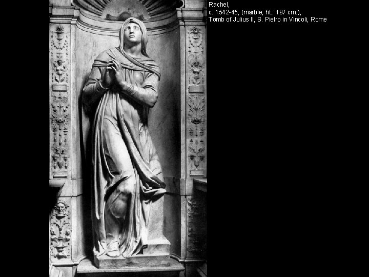 Rachel, c. 1542 -45, (marble, ht. : 197 cm. ), Tomb of Julius II,