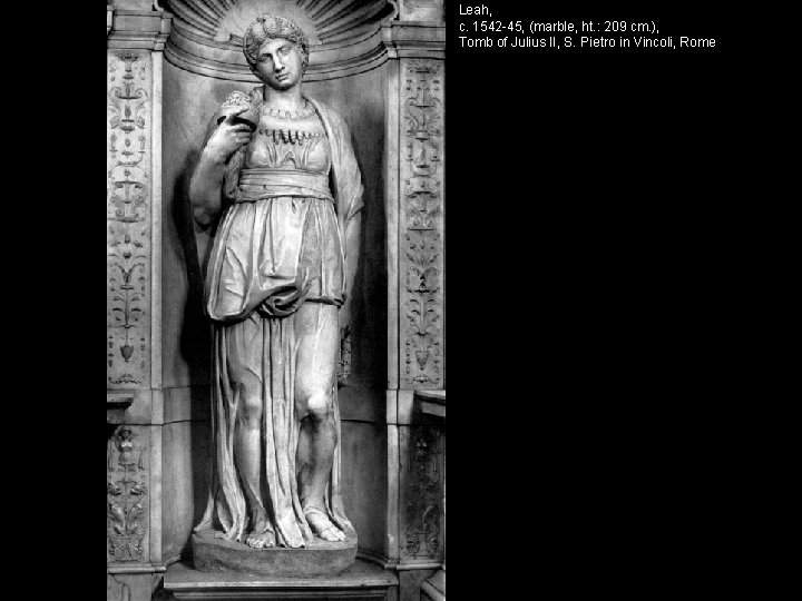 Leah, c. 1542 -45, (marble, ht. : 209 cm. ), Tomb of Julius II,