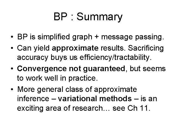 BP : Summary • BP is simplified graph + message passing. • Can yield