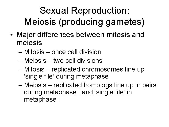 Sexual Reproduction: Meiosis (producing gametes) • Major differences between mitosis and meiosis – Mitosis