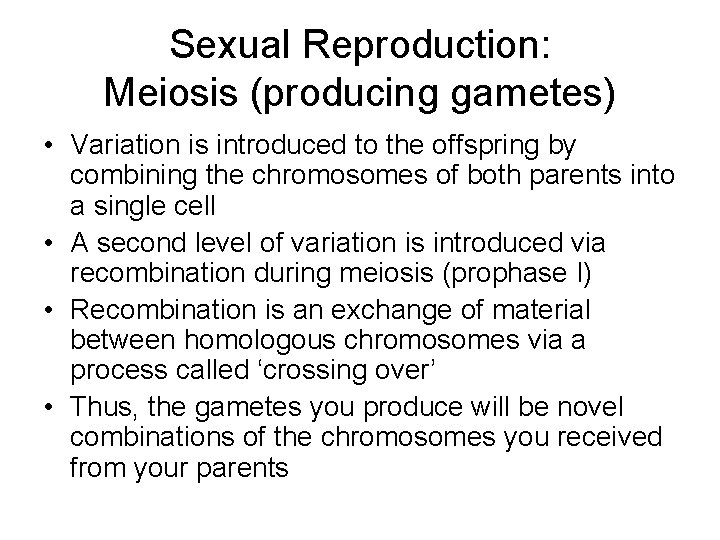 Sexual Reproduction: Meiosis (producing gametes) • Variation is introduced to the offspring by combining