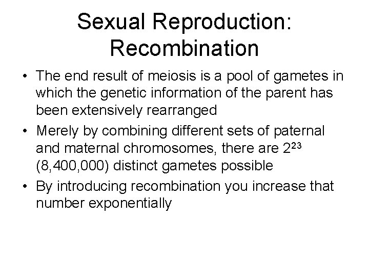 Sexual Reproduction: Recombination • The end result of meiosis is a pool of gametes