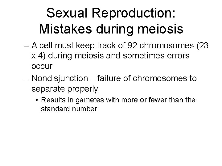 Sexual Reproduction: Mistakes during meiosis – A cell must keep track of 92 chromosomes