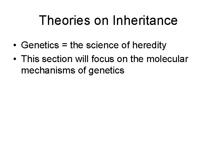 Theories on Inheritance • Genetics = the science of heredity • This section will