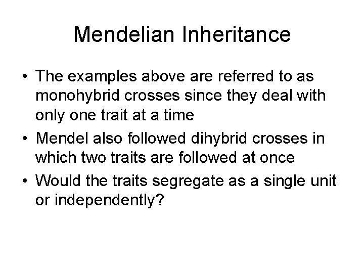 Mendelian Inheritance • The examples above are referred to as monohybrid crosses since they