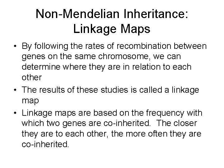 Non-Mendelian Inheritance: Linkage Maps • By following the rates of recombination between genes on