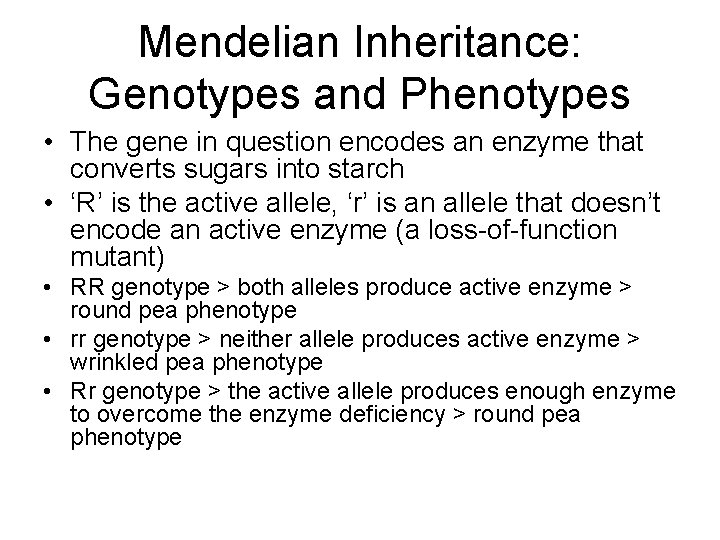 Mendelian Inheritance: Genotypes and Phenotypes • The gene in question encodes an enzyme that