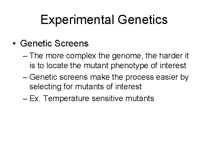 Experimental Genetics • Genetic Screens – The more complex the genome, the harder it